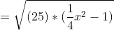 =\sqrt{(25)*(\frac{1}{4}x^2-1)}