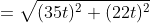 \begin{aligned}<br />
f(t)&=\sqrt{(35t)^2+(22t)^2}\\&=t\cdot \sqrt{1709}\end{aligned}<br />
