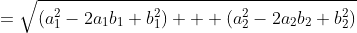 =\sqrt{(a^2_1-2a_1b_1+b^2_1) + (a^2_2-2a_2b_2+b^2_2)}