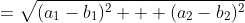 =\sqrt{(a_1-b_1)^2 + (a_2-b_2)^2}