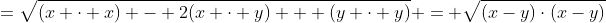 =\sqrt{(x \cdot x) - 2(x \cdot y) + (y \cdot y)} = \sqrt{(x-y)\cdot(x-y)}