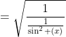 =\sqrt{\dfrac{1}{\frac{1}{\sin^2 (x)}}}