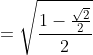 =\sqrt{\frac{1-\frac{\sqrt{2}}{2}}{2}}