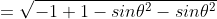 =\sqrt{-1+1-sin\theta^2-sin\theta^2}