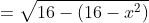 =\sqrt{16-(16-x^2)}