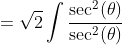 =\sqrt{2}\int\frac{\sec^2(\theta)}{\sec^2(\theta)~  }d\theta