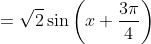 =\sqrt{2}\sin\left(x+\frac{3\pi}{4}\right)