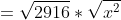 =\sqrt{2916}*\sqrt{x^2}