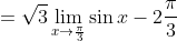 =\sqrt{3}\lim_{x\to\frac{\pi}{3}}\sin{x}-2\frac{\pi}{3}