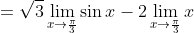 =\sqrt{3}\lim_{x\to\frac{\pi}{3}}\sin{x}-2\lim_{x\to\frac{\pi}{3}}x