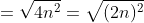 =\sqrt{4n^2}=\sqrt{(2n)^2}