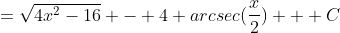 =\sqrt{4x^2-16} - 4 arcsec(\frac{x}{2}) + C