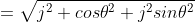 =\sqrt{j^2+cos\theta^2+j^2sin\theta^2}