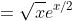 =\sqrt{x}e^{x/2}
