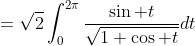 =\sqrt2\int_0^{2\pi}\frac{\sin t}{\sqrt{1+\cos t}}dt