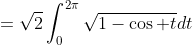 =\sqrt2\int_0^{2\pi}\sqrt{1-\cos t}dt