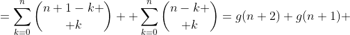 =\sum^{n}_{k=0}{n+1-k \choose k} +\sum^{n}_{k=0}{n-k \choose k}=g(n+2)+g(n+1) 