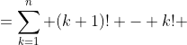 =\sum^{n}_{k=1} (k+1)! - k! 