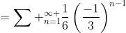 =\sum _{n=1}^{\infty }{\frac{1}{6}\left(\frac{-1}{3}\right)^{n-1}}