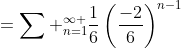 =\sum _{n=1}^{\infty }{\frac{1}{6}\left(\frac{-2}{6}\right)^{n-1}}