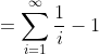 =\sum_{i=1}^{\infty}\frac{1}{i}-1
