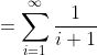 =\sum_{i=1}^{\infty}\frac{1}{i+1}