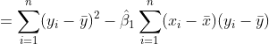 =\sum_{i=1}^n(y_i-\bar{y})^2-\hat{\beta}_1\sum_{i=1}^n(x_i-\bar{x})(y_i-\bar{y})