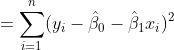 =\sum_{i=1}^n(y_i-\hat{\beta}_0-\hat{\beta}_1x_i)^2