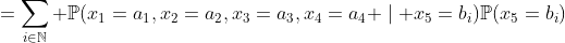 =\sum_{i\in\mathbb{N}} \mathbb{P}(x_1=a_1,x_2=a_2,x_3=a_3,x_4=a_4 \mid x_5=b_i)\mathbb{P}(x_5=b_i)
