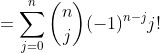 =\sum_{j=0}^{n}\binom{n}{j}(-1)^{n-j}j!