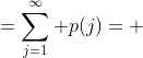 <br />
\begin{aligned}<br />
1-F_X(0) &=\sum_{j=1}^\infty p(j)= &p(1)+ &p(2)+&p(3)+\dots+p(n)+\dots \hfill \\<br />
1-F_X(1) &=\sum_{j=2}^\infty p(j)=& &p(2)+&p(3)+\dots+p(n)+\dots \hfill \\<br />
1-F_X(2) &=\sum_{j=3}^\infty p(j)= & & &p(3)+\dots+p(n)+\dots \hfill \\<br />
\vdots \hfill & & & & \hfill \\<br />
\end{aligned}