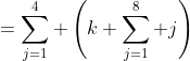 =\sum_{j=1}^4 \left(k \sum_{j=1}^8 j\right)