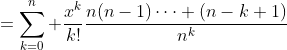 =\sum_{k=0}^n \frac{x^k}{k!}\frac{n(n-1)\cdots (n-k+1)}{n^k}