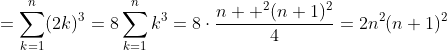 =\sum_{k=1}^n(2k)^3=8\sum_{k=1}^nk^3=8\cdot\frac{n  ^2(n+1)^2}{4}=2n^2(n+1)^2