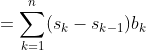 \begin{align*}S_n&=\sum_{k=1}^n(s_k-s_{k-1})b_k\\&=\sum_{j=1}^ns_jb_j-\sum_{j=0}^{n-1}s_jb_{j+1}\\&=\sum_{j=1}^ns_j(b_j-b_{j+1})+s_nb_n.\end{align*}