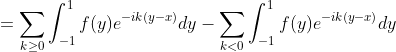 =\sum_{k\geq0}\int^{1}_{-1}f(y)e^{-ik(y-x)}dy-\sum_{k<0}\int^{1}_{-1}f(y)e^{-ik(y-x)}dy