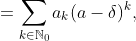 =\sum_{k\in\mathbb{N}_{0}}a_{k}(a-\delta)^{k},