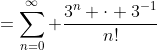 =\sum_{n=0}^{\infty} \frac{3^n \cdot 3^{-1}}{n!}