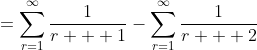 =\sum_{r=1}^{\infty}\frac{1}{r + 1}-\sum_{r=1}^{\infty}\frac{1}{r + 2}