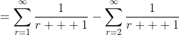 =\sum_{r=1}^{\infty}\frac{1}{r + 1}-\sum_{r=2}^{\infty}\frac{1}{r + 1}