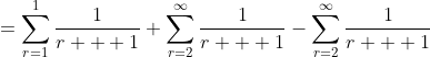 =\sum_{r=1}^{1}\frac{1}{r + 1}+\sum_{r=2}^{\infty}\frac{1}{r + 1}-\sum_{r=2}^{\infty}\frac{1}{r + 1}
