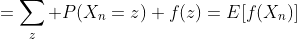 =\sum_z P(X_n=z) f(z)=E[f(X_n)]