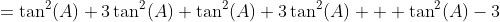 =\tan^{2}(A)+3\tan^{2}(A)+\tan^{2}(A)+3\tan^{2}(A)  +\tan^{2}(A)-3
