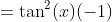 =\tan^{2}(x)(-1)