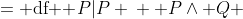 \begin{align*}  \neg P &=\text{ df  }P|P \\  P\wedge Q &=\text{ df  } (P|Q)|(P|Q) \\ P\vee Q &=\text{ df  }(P|P)|(Q|Q)  \end{align*}