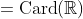 =\text{Card}(\mathbb{R})