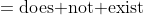=\text{does not exist}