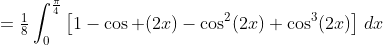 =\tfrac{1}{8}\int_0^{\frac{\pi}{4}}\left[1-\cos (2x)-\cos^2(2x)+\cos^3(2x)\right]\,dx