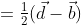 =\tfrac12(\vec{d}-\vec{b})