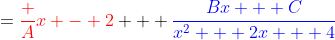 ={\color{red}\frac A{x - 2}} + {\color{blue}\frac{Bx + C}{x^2 + 2x + 4}}